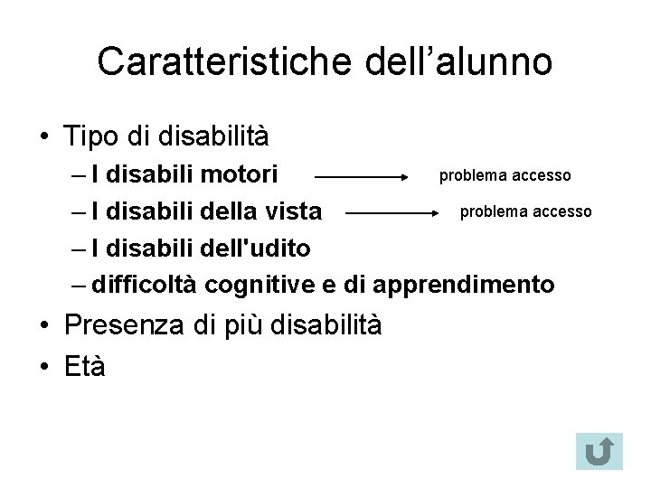 Caratteristiche dell’alunno • Tipo di disabilità problema accesso – I disabili motori problema accesso