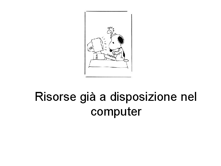 Risorse già a disposizione nel computer 