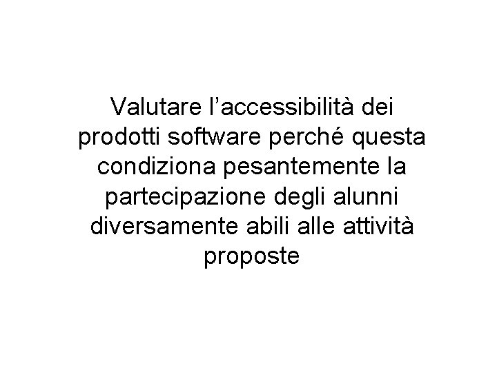 Valutare l’accessibilità dei prodotti software perché questa condiziona pesantemente la partecipazione degli alunni diversamente