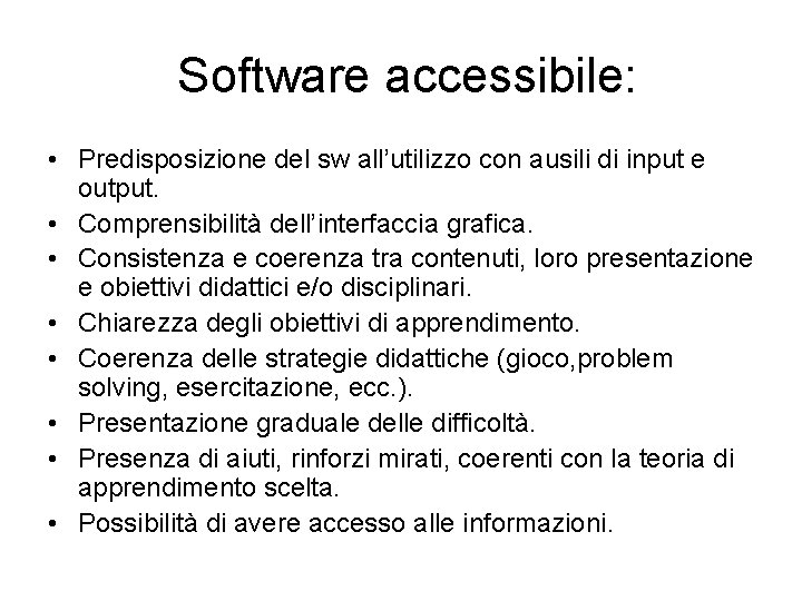  Software accessibile: • Predisposizione del sw all’utilizzo con ausili di input e output.