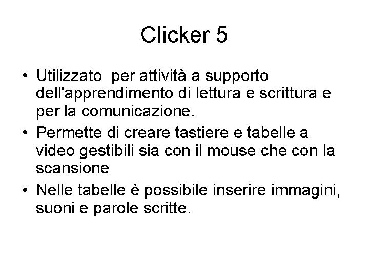 Clicker 5 • Utilizzato per attività a supporto dell'apprendimento di lettura e scrittura e Clicker 5 • Utilizzato per attività a supporto dell'apprendimento di lettura e scrittura e