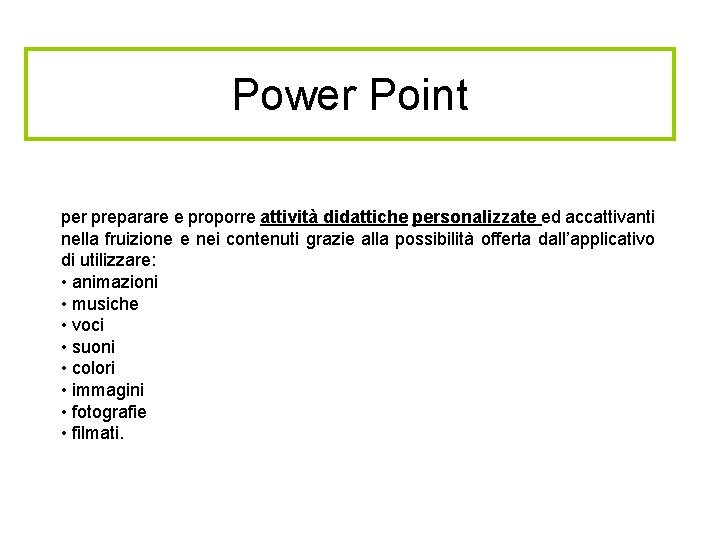 Power Point per preparare e proporre attività didattiche personalizzate ed accattivanti nella fruizione e