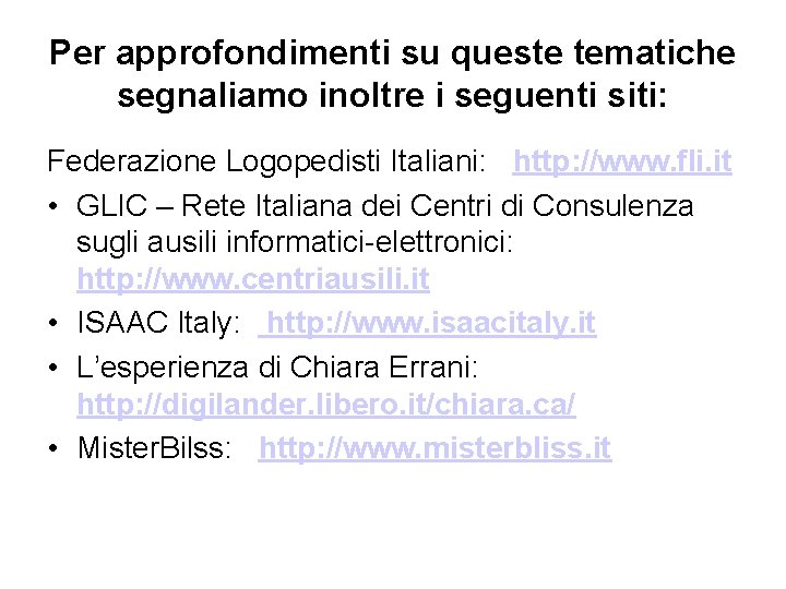 Per approfondimenti su queste tematiche segnaliamo inoltre i seguenti siti: Federazione Logopedisti Italiani: http: