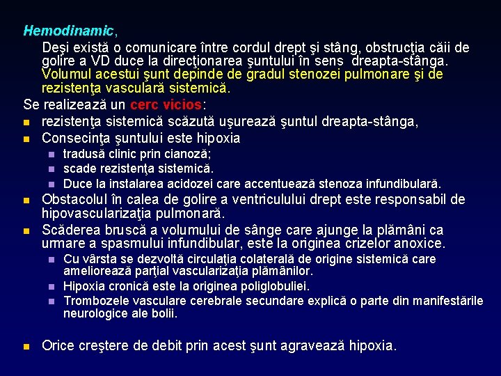 Hemodinamic, Deşi există o comunicare între cordul drept şi stâng, obstrucţia căii de golire