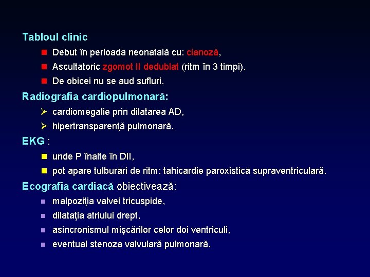 Tabloul clinic n Debut în perioada neonatală cu: cianoză, n Ascultatoric zgomot II dedublat