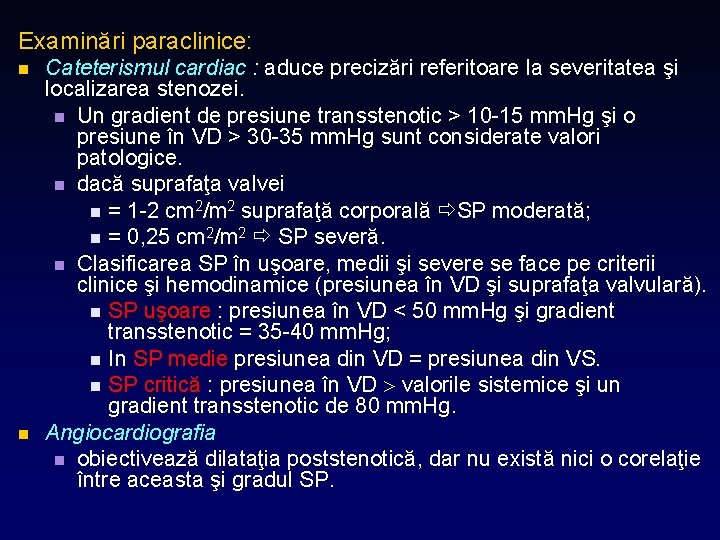 Examinări paraclinice: n n Cateterismul cardiac : aduce precizări referitoare la severitatea şi localizarea