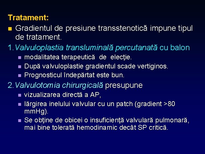 Tratament: n Gradientul de presiune transstenotică impune tipul de tratament. 1. Valvuloplastia transluminală percutanată