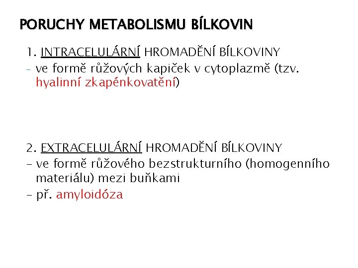 PORUCHY METABOLISMU BÍLKOVIN 1. INTRACELULÁRNÍ HROMADĚNÍ BÍLKOVINY - ve formě růžových kapiček v cytoplazmě