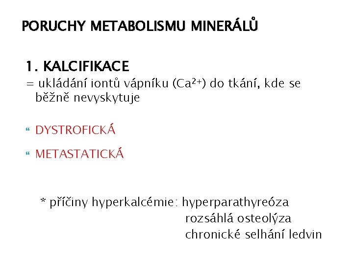 PORUCHY METABOLISMU MINERÁLŮ 1. KALCIFIKACE = ukládání iontů vápníku (Ca 2+) do tkání, kde