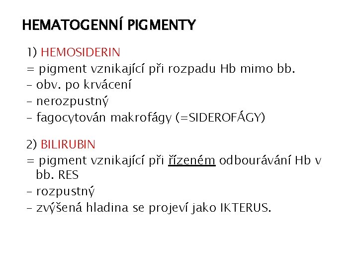 HEMATOGENNÍ PIGMENTY 1) HEMOSIDERIN = pigment vznikající při rozpadu Hb mimo bb. - obv.