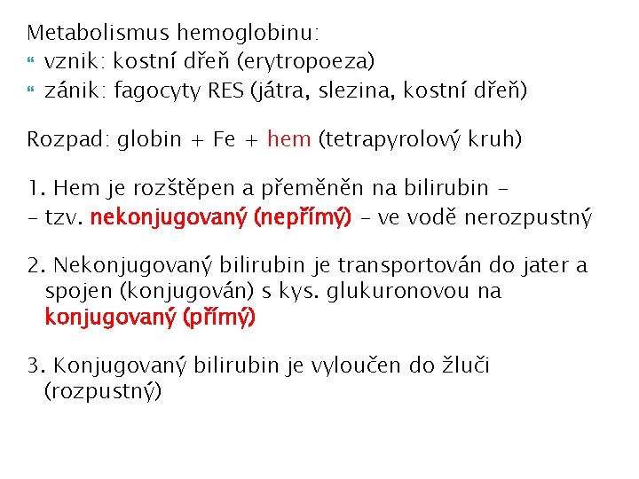 Metabolismus hemoglobinu: vznik: kostní dřeň (erytropoeza) zánik: fagocyty RES (játra, slezina, kostní dřeň) Rozpad: