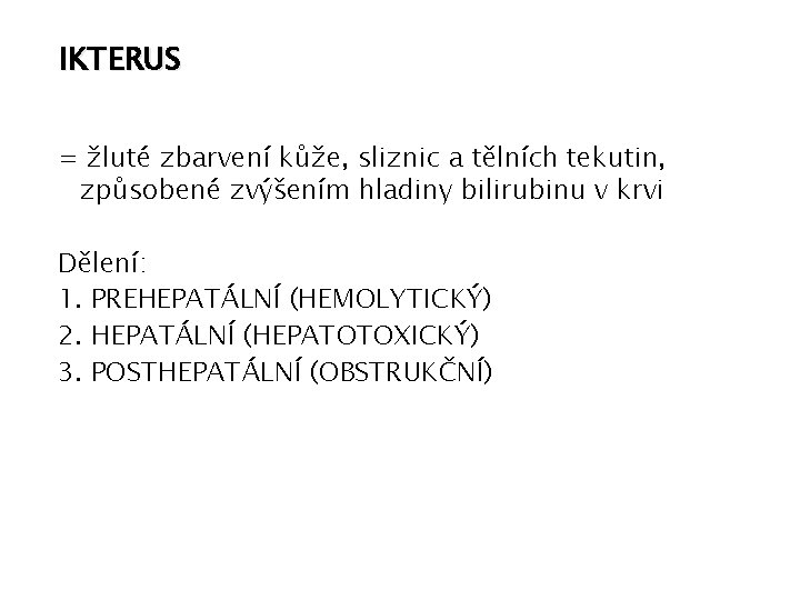 IKTERUS = žluté zbarvení kůže, sliznic a tělních tekutin, způsobené zvýšením hladiny bilirubinu v