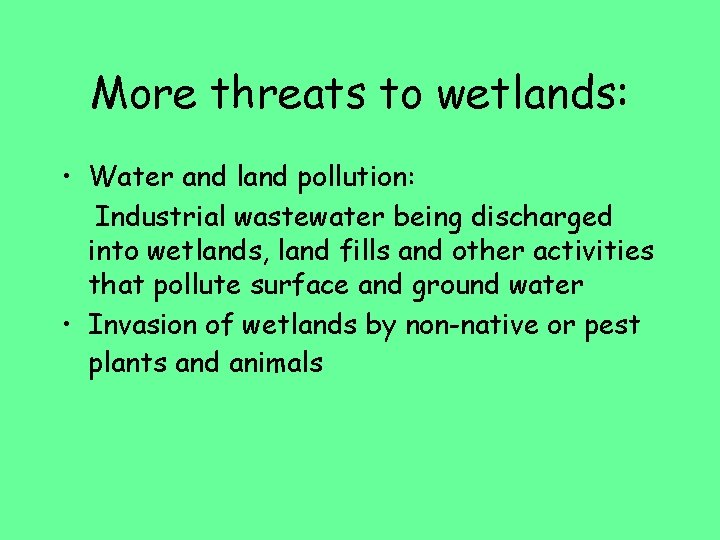 More threats to wetlands: • Water and land pollution: Industrial wastewater being discharged into