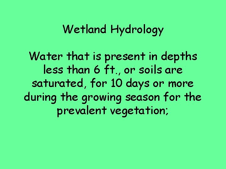 Wetland Hydrology Water that is present in depths less than 6 ft. , or