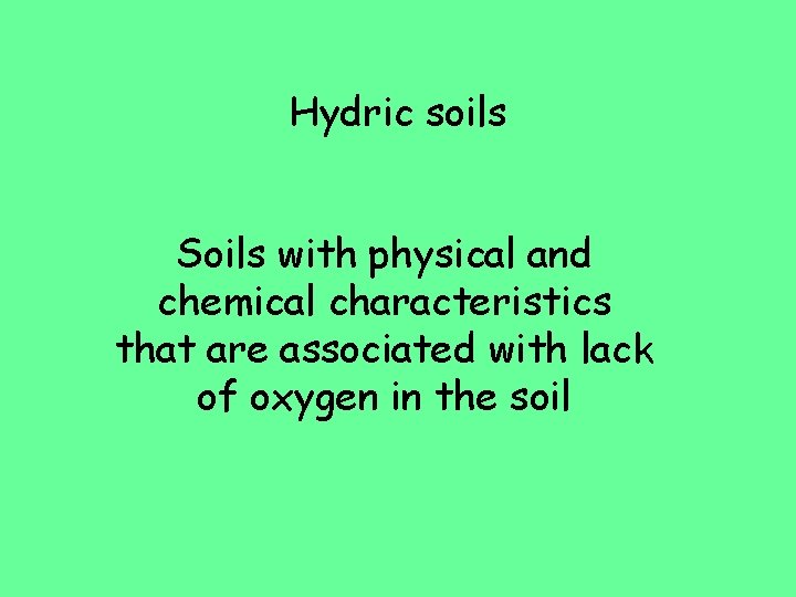 Hydric soils Soils with physical and chemical characteristics that are associated with lack of