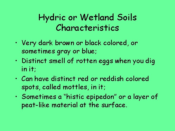 Hydric or Wetland Soils Characteristics • Very dark brown or black colored, or sometimes