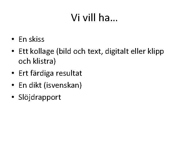Vi vill ha… • En skiss • Ett kollage (bild och text, digitalt eller