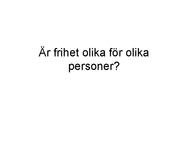 Är frihet olika för olika personer? 