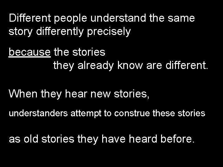 Different people understand the same story differently precisely because the stories they already know