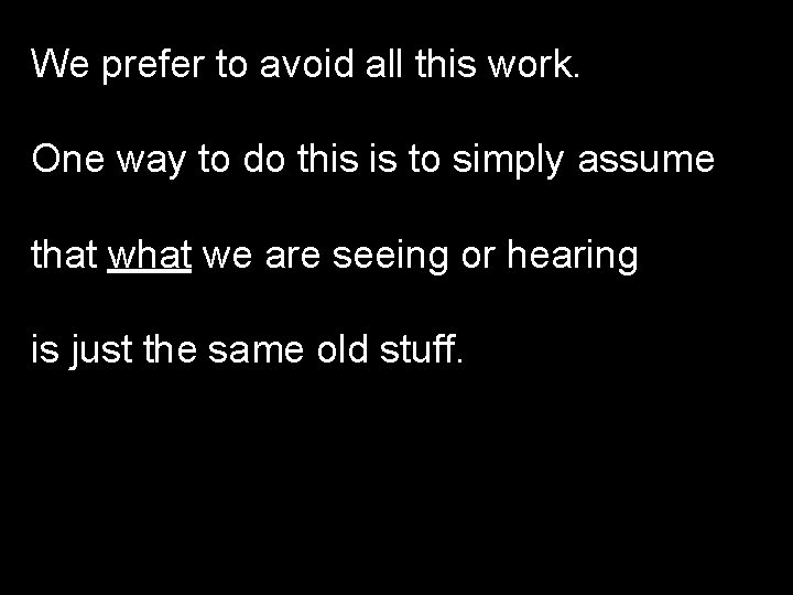 We prefer to avoid all this work. One way to do this is to