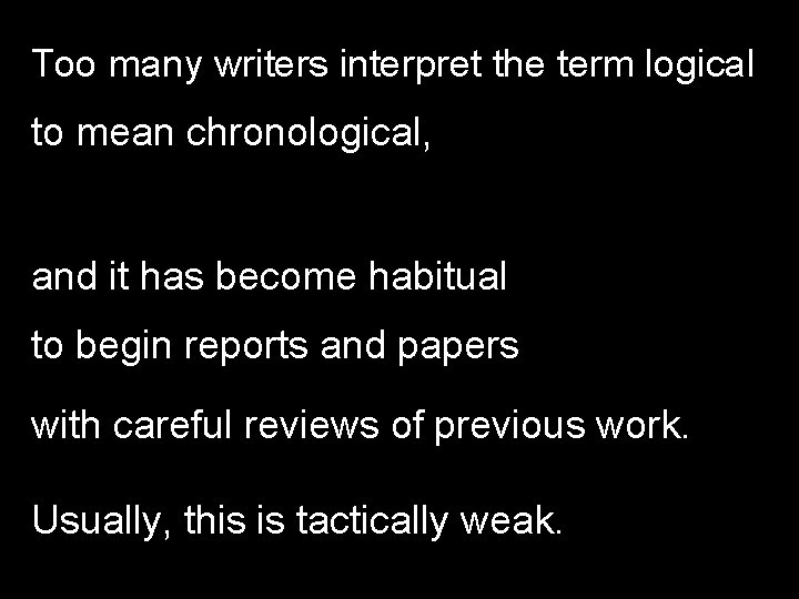 Too many writers interpret the term logical to mean chronological, and it has become