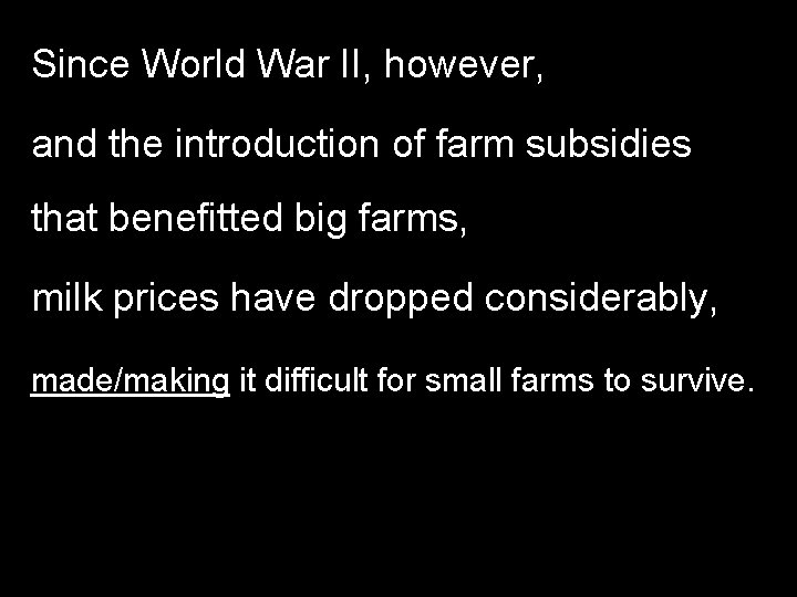 Since World War II, however, and the introduction of farm subsidies that benefitted big