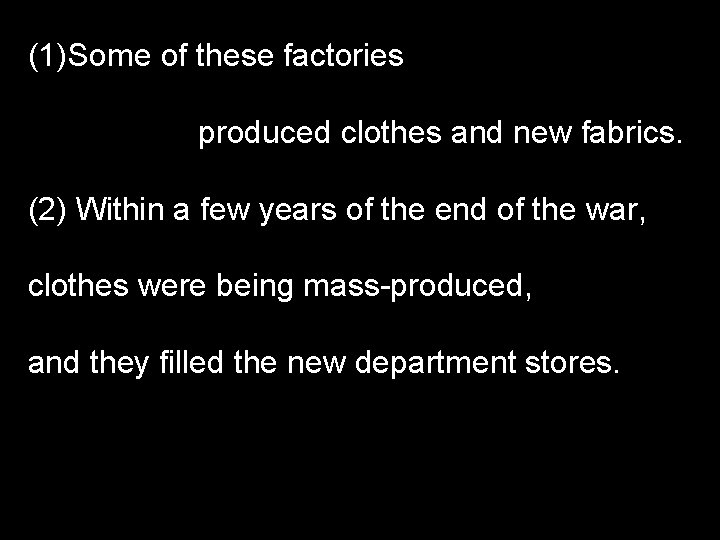 (1)Some of these factories produced clothes and new fabrics. (2) Within a few years