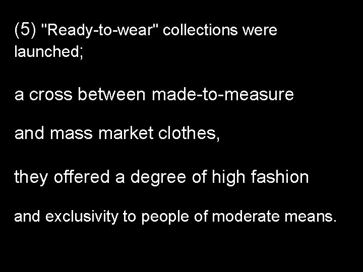 (5) "Ready-to-wear" collections were launched; a cross between made-to-measure and mass market clothes, they
