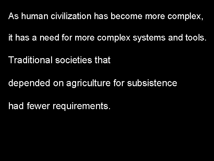 As human civilization has become more complex, it has a need for more complex