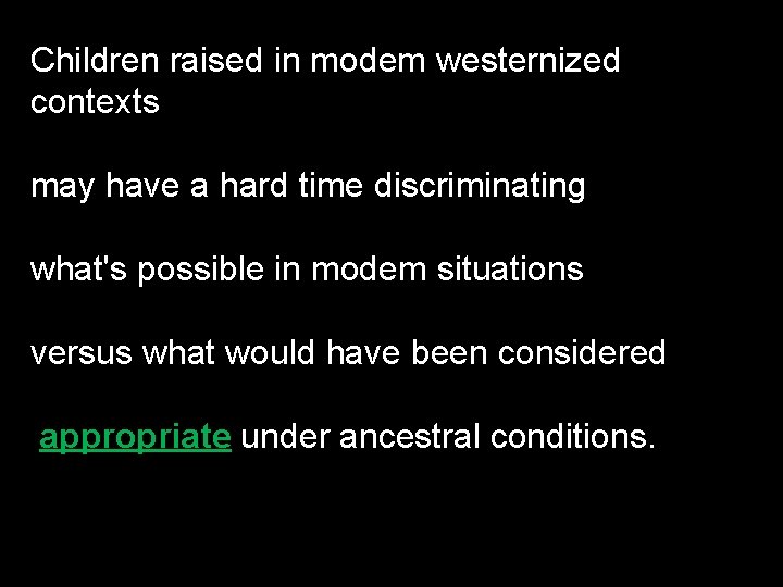 Children raised in modem westernized contexts may have a hard time discriminating what's possible