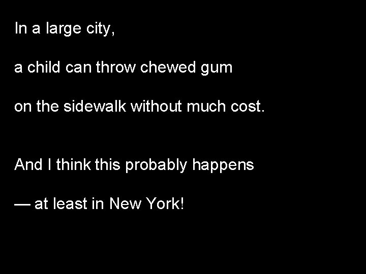 In a large city, a child can throw chewed gum on the sidewalk without