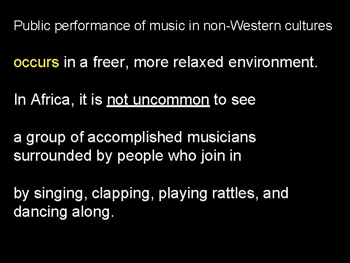 Public performance of music in non-Western cultures occurs in a freer, more relaxed environment.