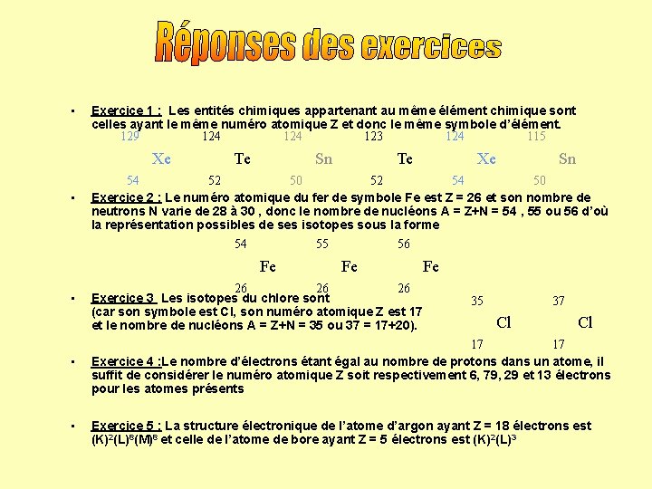 • Exercice 1 : Les entités chimiques appartenant au même élément chimique sont • Exercice 1 : Les entités chimiques appartenant au même élément chimique sont
