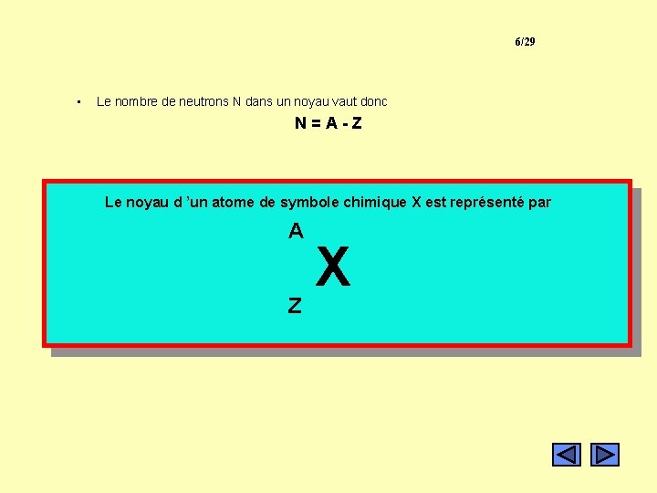 6/29 • Le nombre de neutrons N dans un noyau vaut donc N = 6/29 • Le nombre de neutrons N dans un noyau vaut donc N =