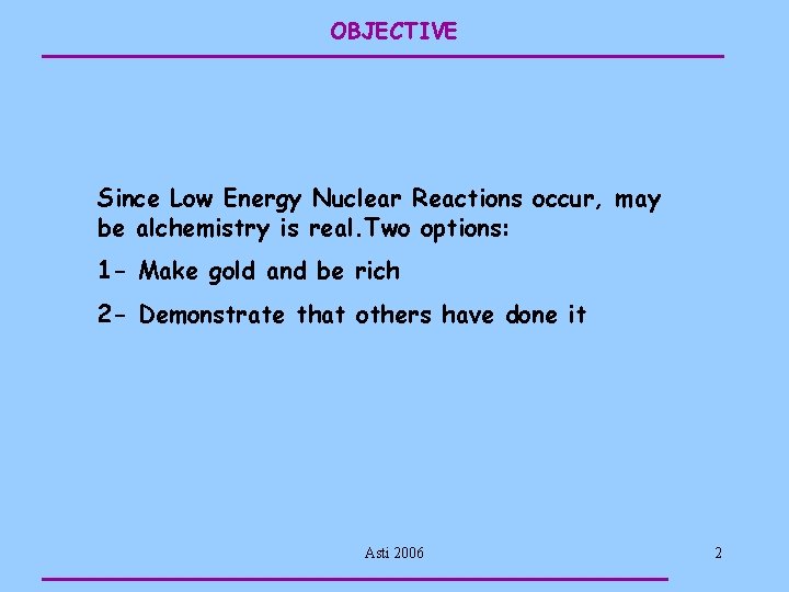OBJECTIVE Since Low Energy Nuclear Reactions occur, may be alchemistry is real. Two options: