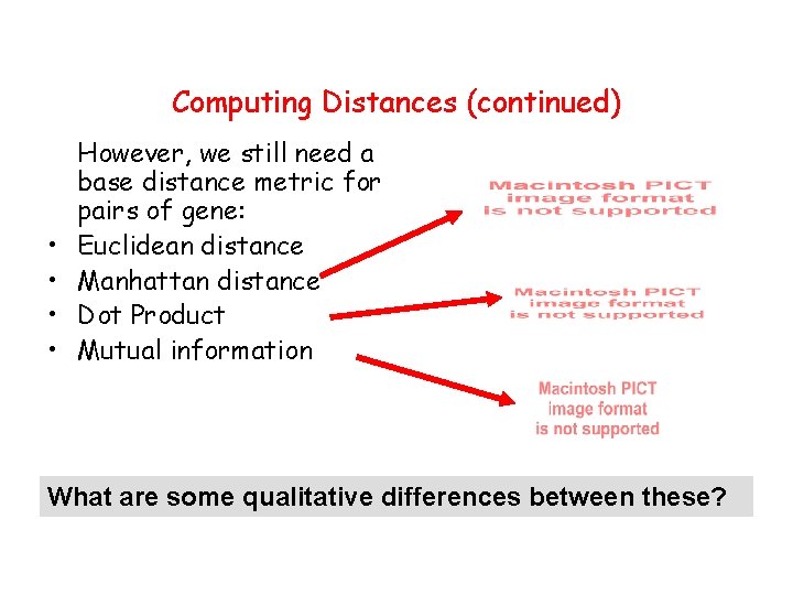 Computing Distances (continued) • • However, we still need a base distance metric for