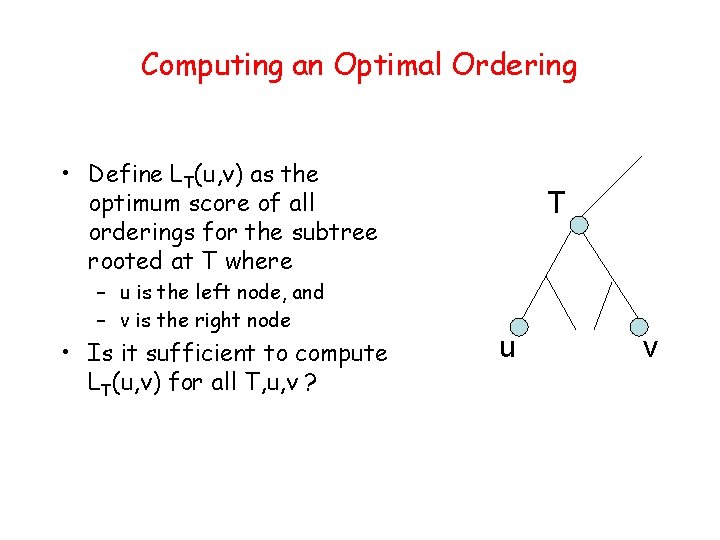 Computing an Optimal Ordering • Define LT(u, v) as the optimum score of all