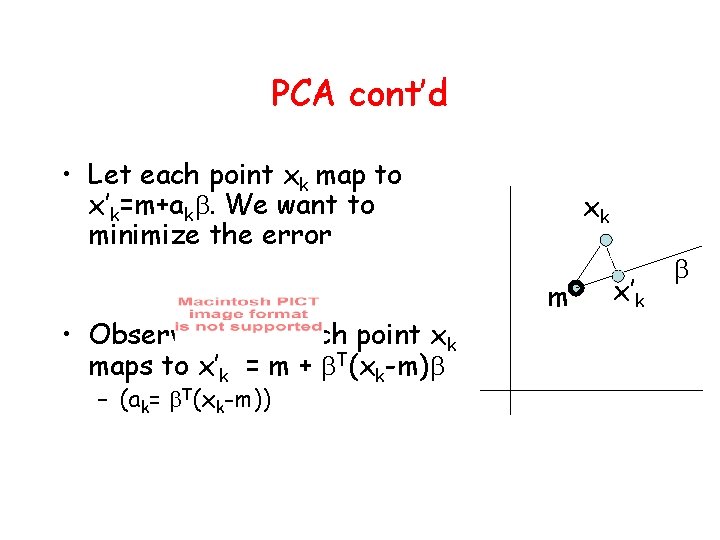 PCA cont’d • Let each point xk map to x’k=m+ak. We want to minimize