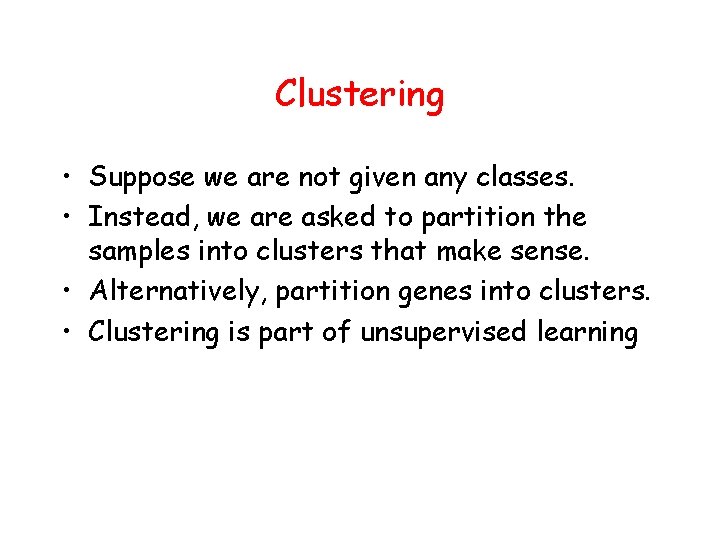 Clustering • Suppose we are not given any classes. • Instead, we are asked