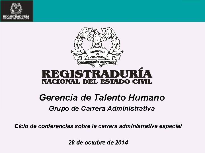 Gerencia de Talento Humano Grupo de Carrera Administrativa Ciclo de conferencias sobre la carrera