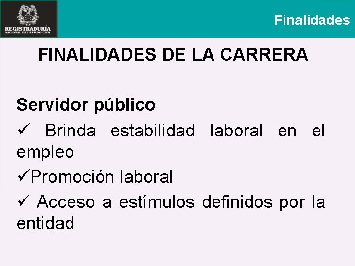 Finalidades FINALIDADES DE LA CARRERA Servidor público ü Brinda estabilidad laboral en el empleo
