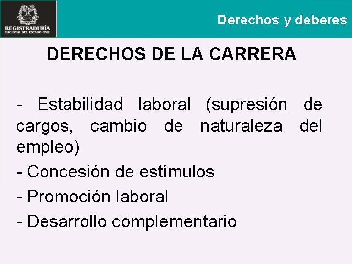 Derechos y deberes DERECHOS DE LA CARRERA - Estabilidad laboral (supresión de cargos, cambio