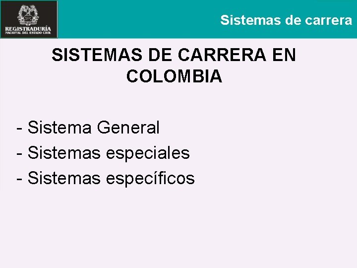 Sistemas de carrera SISTEMAS DE CARRERA EN COLOMBIA - Sistema General - Sistemas especiales