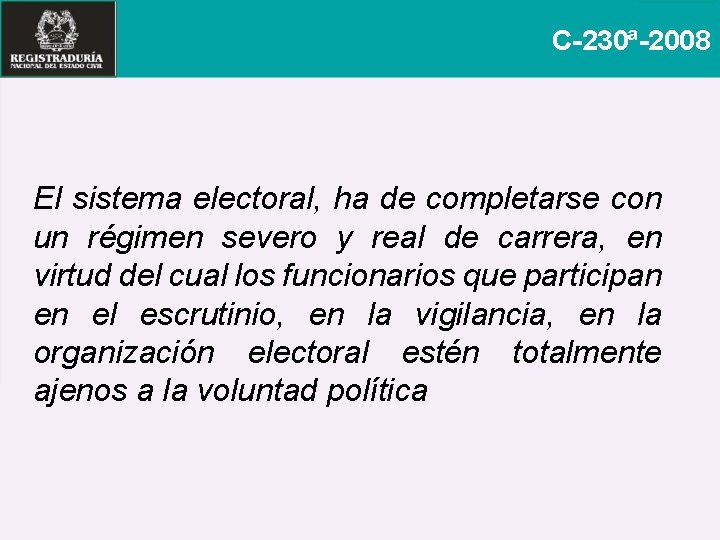 C-230ª-2008 El sistema electoral, ha de completarse con un régimen severo y real de