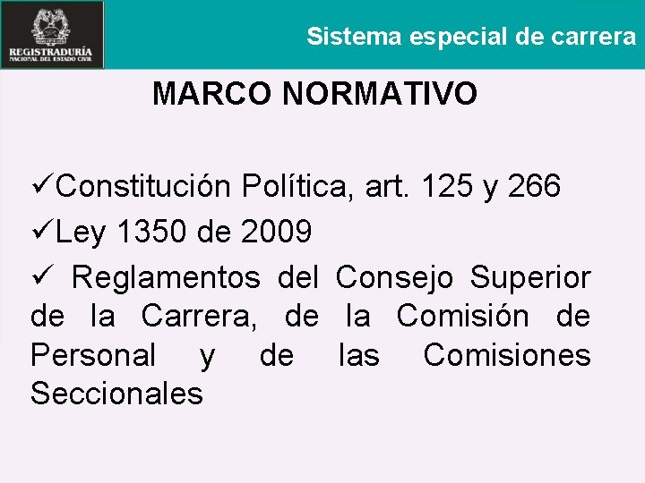 Sistema especial de carrera MARCO NORMATIVO üConstitución Política, art. 125 y 266 üLey 1350