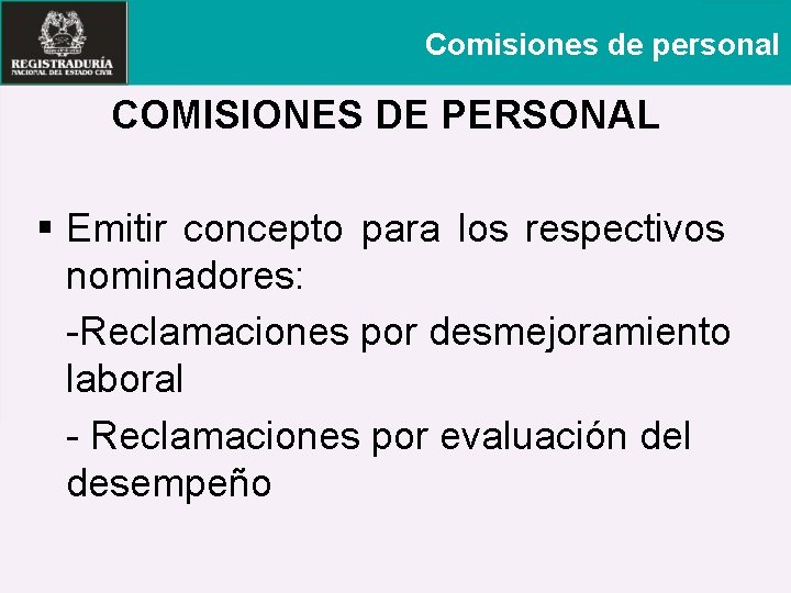 Comisiones de personal COMISIONES DE PERSONAL § Emitir concepto para los respectivos nominadores: -Reclamaciones