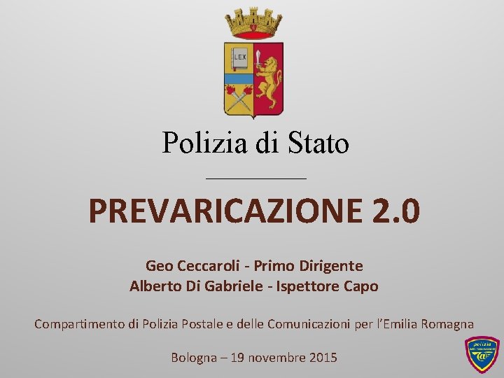 Polizia di Stato ______ PREVARICAZIONE 2. 0 Geo Ceccaroli - Primo Dirigente Alberto Di