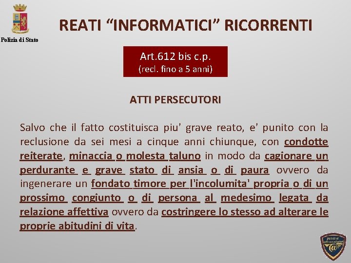 REATI “INFORMATICI” RICORRENTI Polizia di Stato Art. 612 bis c. p. (recl. fino a