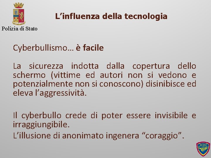 L’influenza della tecnologia Polizia di Stato Cyberbullismo… è facile La sicurezza indotta dalla copertura