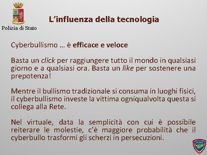 L’influenza della tecnologia Polizia di Stato Cyberbullismo … è efficace e veloce Basta un